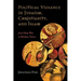 Political Violence in Judaism, Christianity, and Islam: From Holy War to Modern Terror