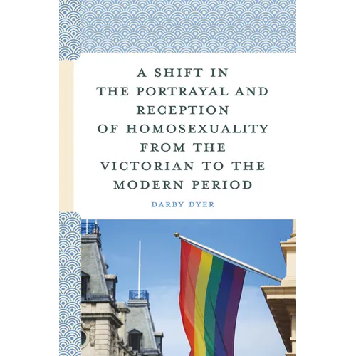 Shift in the Portrayal and Reception of Homosexuality from the Victorian to the Modern Period
