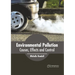 Environmental Pollution: Causes, Effects and Control