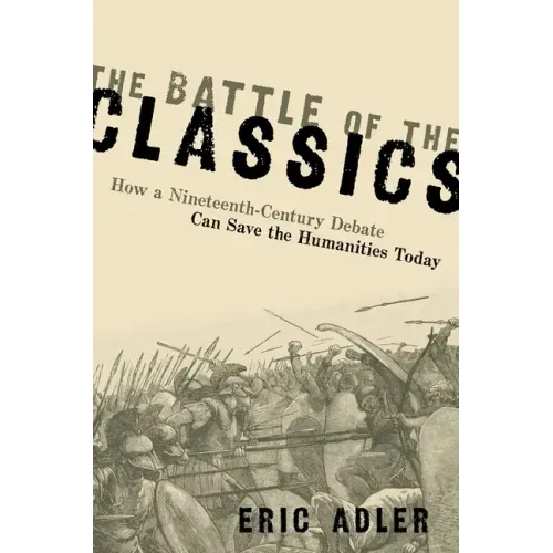 Battle of the Classics: How a Nineteenth-Century Debate Can Save the Humanities Today
