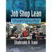Job Shop Lean: An Industrial Engineering Approach to Implementing Lean in High-Mix Low-Volume Production Systems