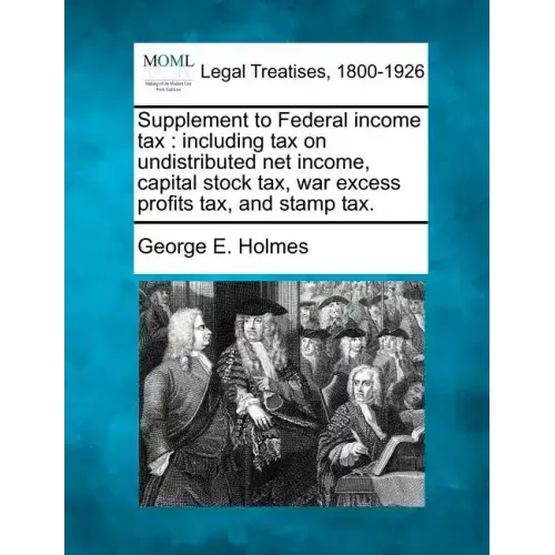 Supplement to Federal Income Tax: Including Tax on Undistributed Net Income, Capital Stock Tax, War Excess Profits Tax, and Stamp Tax.