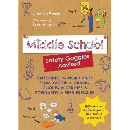 Middle School--Safety Goggles Advised: Exploring the Weird Stuff from Gossip to Grades, Cliques to Crushes, and Popularity to Peer Pressure