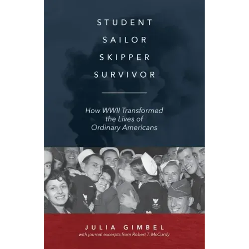 Student, Sailor, Skipper, Survivor: How WWII Transformed the Lives of Ordinary Americans