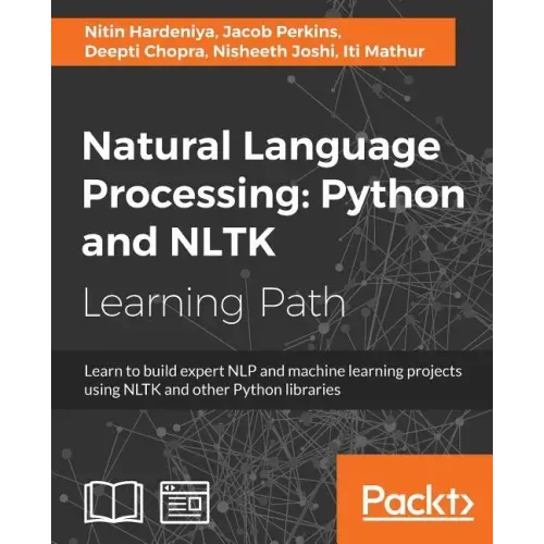 Natural Language Processing: Learn to build expert NLP and machine learning projects using NLTK and other Python libraries