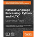 Natural Language Processing: Learn to build expert NLP and machine learning projects using NLTK and other Python libraries