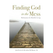 Finding God in the Mess: Meditations for Mindful Living