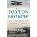The Dayton Flight Factory: The Wright Brothers & the Birth of Aviation