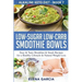 Low-Sugar Low-Carb Smoothie Bowls: Easy & Tasty Breakfast & Snack Recipes for a Healthy Lifestyle & Natural Weight Loss