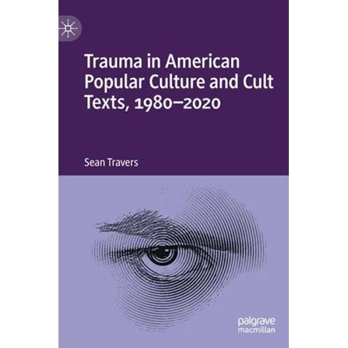 Trauma in American Popular Culture and Cult Texts, 1980-2020