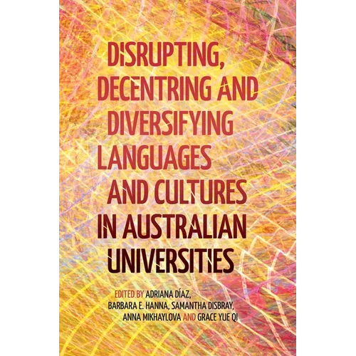 Disrupting, Decentring and Diversifying Languages and Cultures in Australian Universities