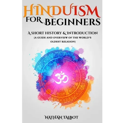 Hinduism for Beginners: A Short History and Introduction (A Guide and Overview of the World's Oldest Religion)
