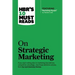 Hbr's 10 Must Reads on Strategic Marketing (with Featured Article Marketing Myopia, by Theodore Levitt)