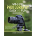 Making Photography Easy and Fun: Ten Top Tips to Bring out the Photographer in You