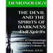 DEMONOLOGY THE DEVIL AND THE SPIRITS OF DARKNESS Evil Spirits: Dictionary of Dem
