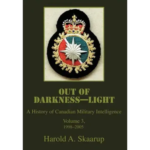 Out of Darkness--Light: A History of Canadian Military Intelligence