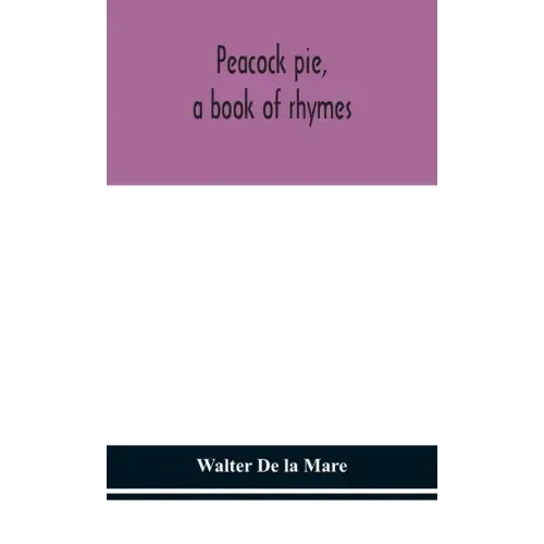 Peacock pie, a book of rhymes