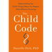 The Child Code: Understanding Your Child's Unique Nature for Happier, More Effective Parenting