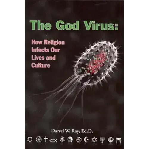 The God Virus: How Religion Infects Our Lives and Culture