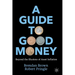 A Guide to Good Money: Beyond the Illusions of Asset Inflation