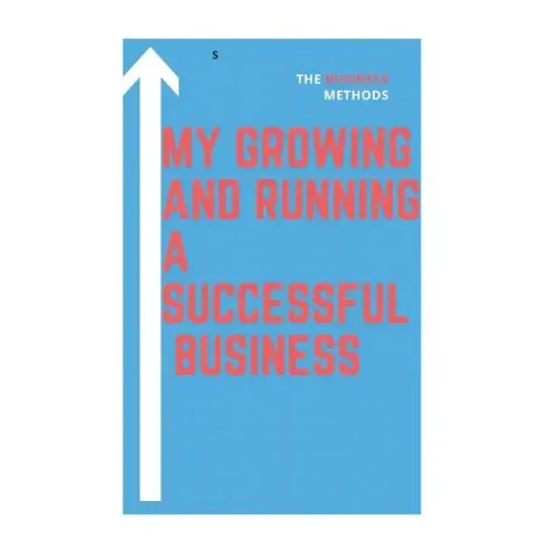 My growing and running a successful Business: successful Business