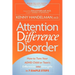 Attention Difference Disorder: How to Turn Your ADHD Child or Teen's Differences Into Strengths in 7 Simple Steps