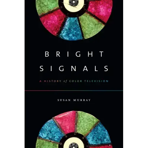Bright Signals: A History of Color Television