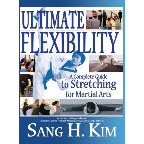 Ultimate Flexibility: A Complete Guide to Stretching for Martial Arts