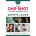 The One-Shot Library Instruction Survival Guide