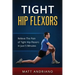 Tight Hip Flexors: Relieve The Pain of Tight Hip Flexors In Just 5 Minutes