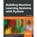 Building Machine Learning Systems with Python - Third Edition: Explore machine learning and deep learning techniques for building intelligent systems