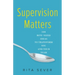 Supervision Matters: 100 Bite-Sized Ideas to Transform You and Your Team