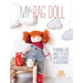 My Rag Doll: 11 Adorable Rag Dolls to Sew with Clothes and Accessories