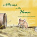 A Mouse in the House: A true story about the mice who came into our home after Hurricane Sandy