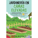 Jardinería en camas elevadas: La jardinería de patio: Guía para un huerto ecológico y la mejor manera de cultivar hierbas, árboles frutales y flores