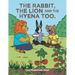 The Rabbit, the Lion and the Hyena Too.