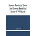 German Beneficial Union And German Beneficial Union Of Pittsburgh: Concise Compilation Of The History Of The First Twenty-Five Years Of Its Existence;