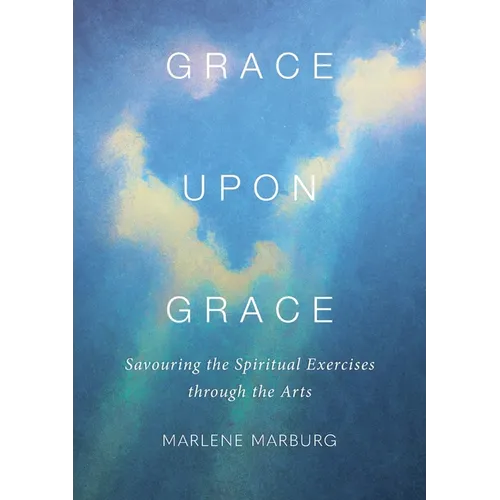 Grace upon Grace: Savouring the Spiritual Exercises through the Arts