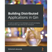 Building Distributed Applications in Gin: A hands-on guide for Go developers to build and deploy distributed web apps with the Gin framework