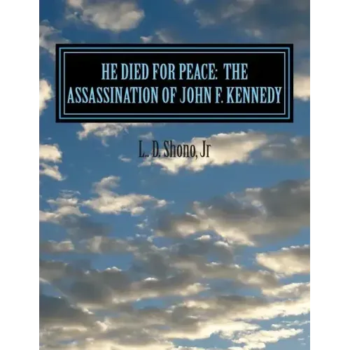 He Died For Peace: The Assassination of John F. Kennedy