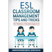 ESL Classroom Management Tips and Tricks: For Teachers of Students Ages 6-12