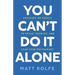 You Can't Do It Alone: Focusing on People to Scale, Develop, and Lead Your Restaurant