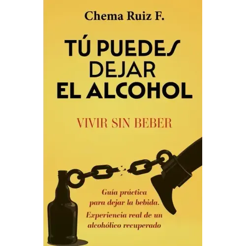 Tú puedes dejar el alcohol: Vivir sin beber