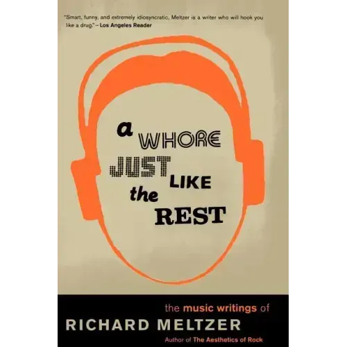 A Whore Just Like the Rest: The Musical Writings of Richard Meltzer