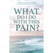 What Do I Do With This Pain?: How to Keep Living When Someone You Love Dies
