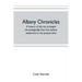 Albany chronicles, a history of the city arranged chronologically, from the earliest settlement to the present time; illustrated with many historical