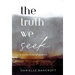 The Truth We Seek