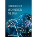 Drug Addiction Mechanisms in the Brain