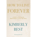 How to Live Forever: A Guide to Writing the Final Chapter of Your Life Story