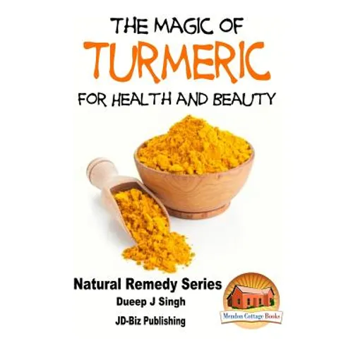 The Magic of Turmeric For Health and Beauty